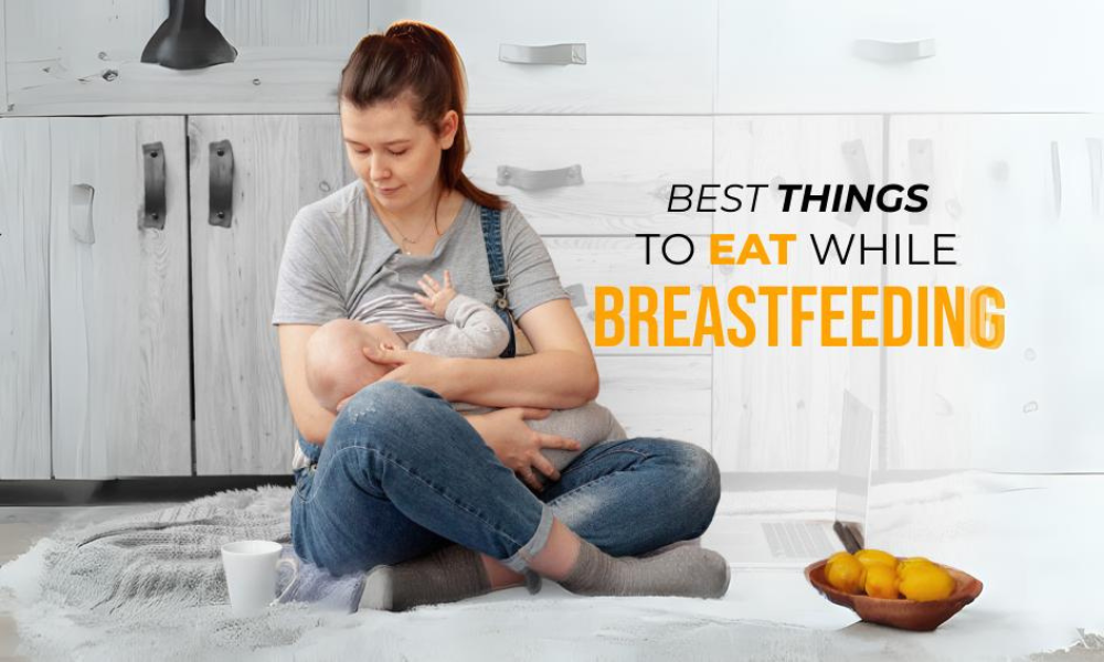 best things to eat while breastfeeding