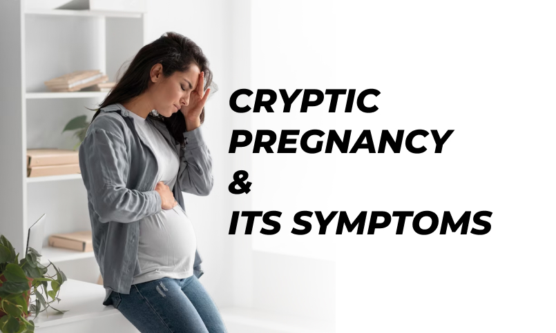 Cryptic Pregnancy  and its symptoms 