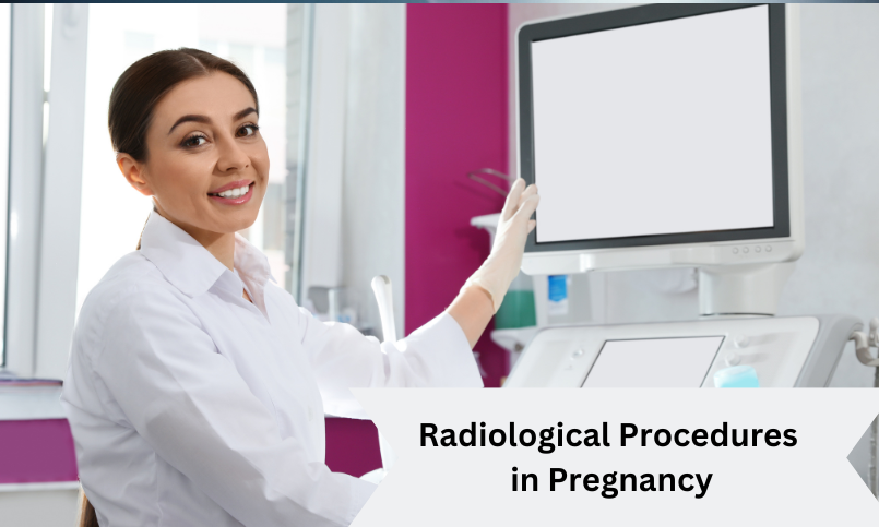 Radiological Procedures in pregnancy