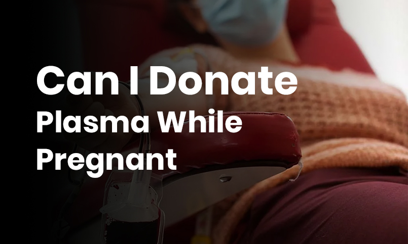 Can I Donate Plasma While Pregnant