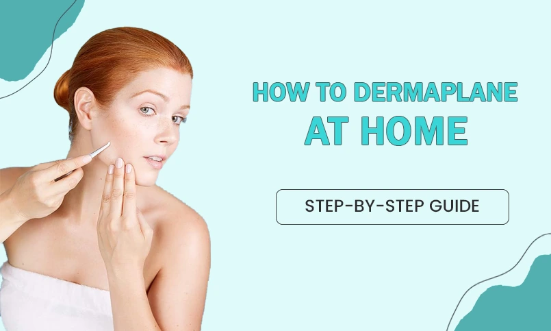 The Ultimate Guide to Dermaplaning: Everything You Need to Know